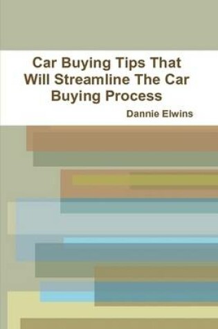 Cover of Car Buying Tips That Will Streamline The Car Buying Process