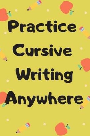 Cover of Practice Cursive Writing Anywhere