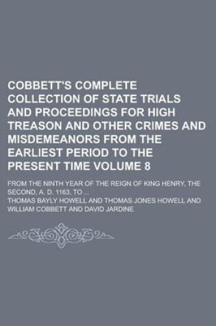 Cover of Cobbett's Complete Collection of State Trials and Proceedings for High Treason and Other Crimes and Misdemeanors from the Earliest Period to the Present Time; From the Ninth Year of the Reign of King Henry, the Second, A. D. Volume 8