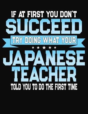 Book cover for If At First You Don't Succeed Try Doing What Your Japanese Teacher Told You To Do The First Time