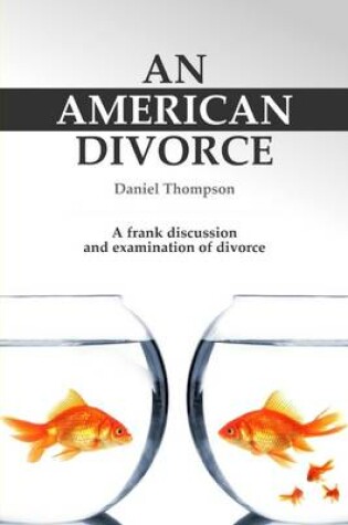 Cover of An American Divorce: A Frank Discussion and Examination of Divorce