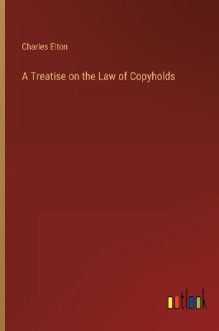 Cover of A Treatise on the Law of Copyholds