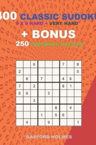 Cover of 400 classic sudoku 9 x 9 HARD - VERY HARD LEVELS + BONUS 250 Labyrinth puzzles