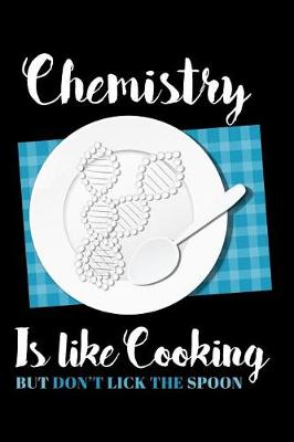 Book cover for Chemistry Is Like Cooking But Don't Lick the Spoon