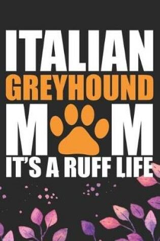 Cover of Italian Greyhound Mom It's Ruff Life