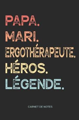 Book cover for Papa. Mari. Ergotherapeute. Heros. Legende. - Carnet de Notes