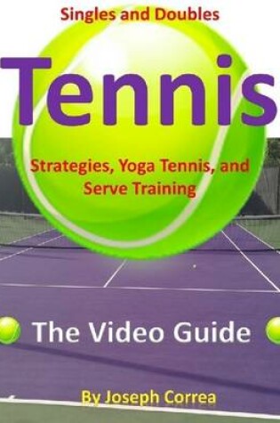 Cover of Singles and Doubles Tennis Strategies, Yoga Tennis, and Serve Training: The Video Guide