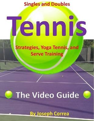 Book cover for Singles and Doubles Tennis Strategies, Yoga Tennis, and Serve Training: The Video Guide