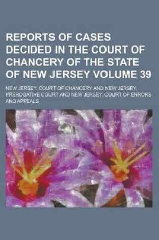 Cover of Reports of Cases Decided in the Court of Chancery of the State of New Jersey Volume 39