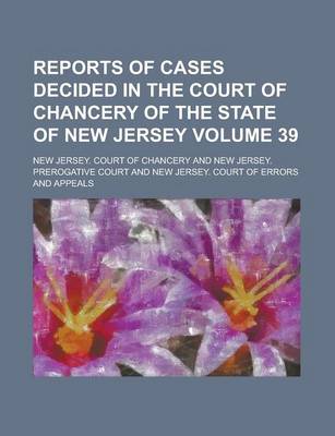 Book cover for Reports of Cases Decided in the Court of Chancery of the State of New Jersey Volume 39