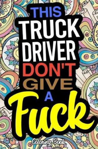 Cover of This Truck Driver Don't Give A Fuck