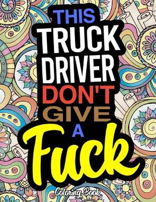 Book cover for This Truck Driver Don't Give A Fuck