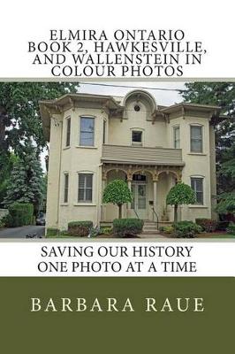 Cover of Elmira Ontario Book 2, Hawkesville, and Wallenstein in Colour Photos