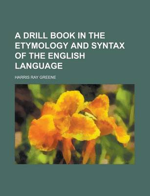 Book cover for A Drill Book in the Etymology and Syntax of the English Language