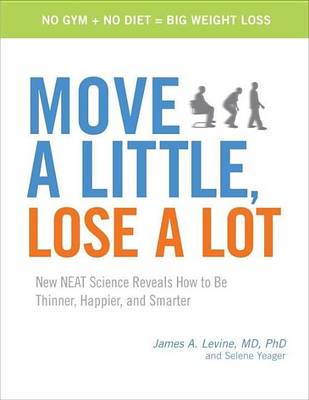 Book cover for Move a Little, Lose a Lot: New N.E.A.T. Science Reveals How to Be Thinner, Happier, and Smarter