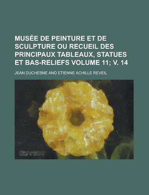 Book cover for Musee de Peinture Et de Sculpture Ou Recueil Des Principaux Tableaux, Statues Et Bas-Reliefs Volume 11; V. 14