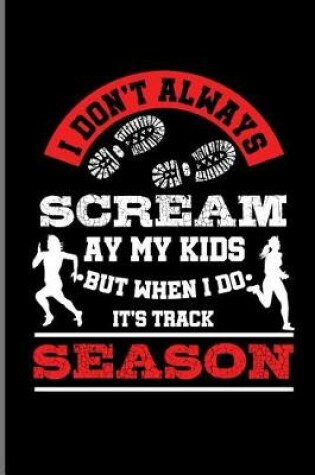 Cover of I don't always Scream ay My Kids But when i do It's Track