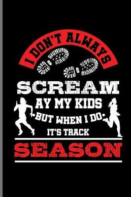 Book cover for I don't always Scream ay My Kids But when i do It's Track