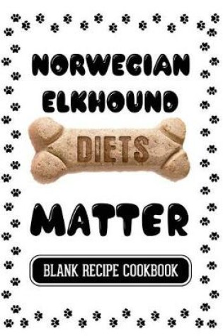 Cover of Norwegian Elkhound Diets Matter