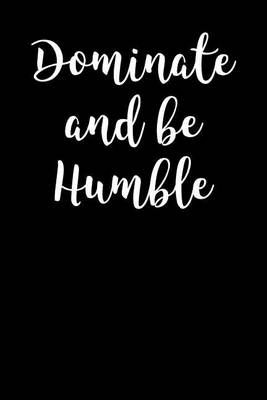 Book cover for Dominate and Be Humble