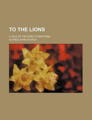 Book cover for To the Lions; A Tale of the Early Christians