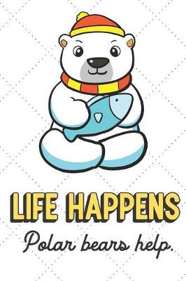 Book cover for Life Happens Polar Bears Help
