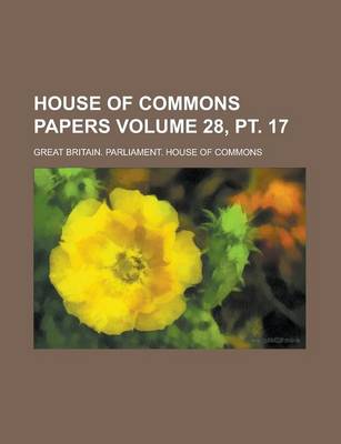 Book cover for House of Commons Papers Volume 28, PT. 17