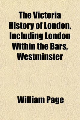 Book cover for The Victoria History of London, Including London Within the Bars, Westminster