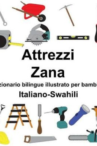 Cover of Italiano-Swahili Attrezzi/Zana Dizionario bilingue illustrato per bambini