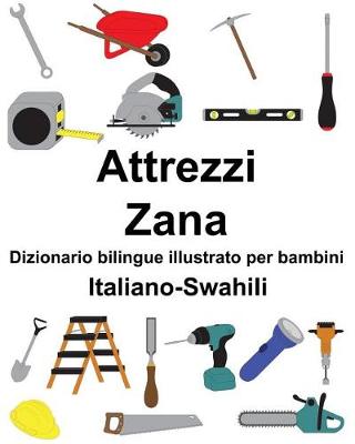 Book cover for Italiano-Swahili Attrezzi/Zana Dizionario bilingue illustrato per bambini