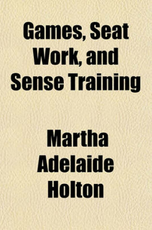 Cover of Games, Seat Work, and Sense Training