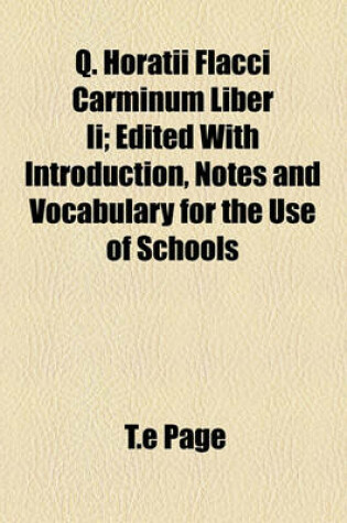 Cover of Q. Horatii Flacci Carminum Liber II; Edited with Introduction, Notes and Vocabulary for the Use of Schools