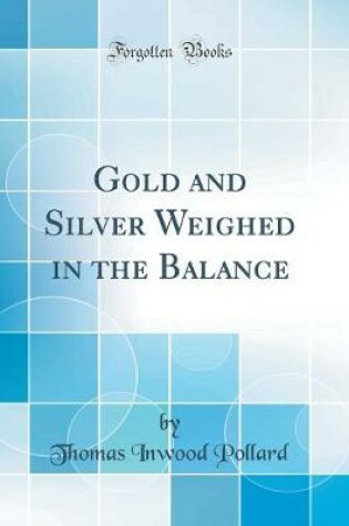 Cover of Gold and Silver Weighed in the Balance (Classic Reprint)