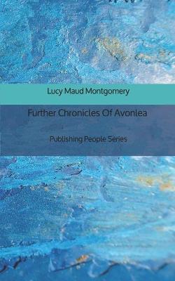 Book cover for Further Chronicles Of Avonlea - Publishing People Series