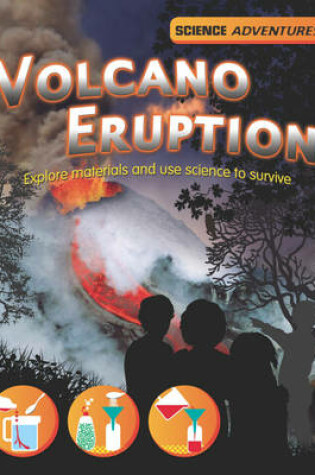 Cover of Volcano Eruption! - Explore materials and use science to survive