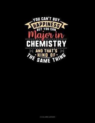 Book cover for You Can't Buy Happiness But You Can Major In Chemistry and That's Kind Of The Same Thing