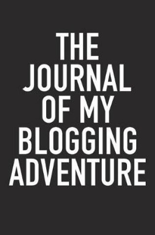 Cover of The Journal of My Blogging Adventure