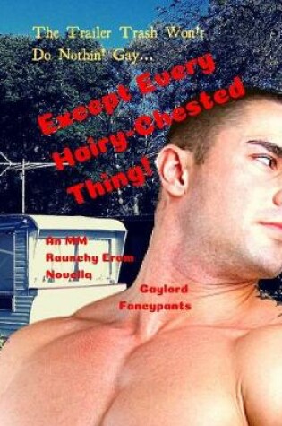 Cover of The Trailer Trash Won't Do Nothin' Gay... Except Every Hairy-Chested Thing!