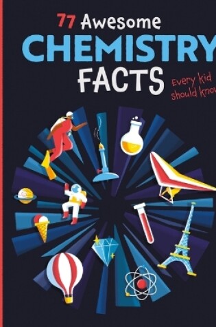 Cover of 77 Awesome Chemistry Facts Every Kid Should Know!