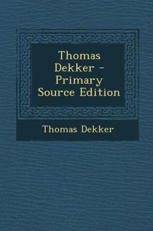 Cover of Thomas Dekker - Primary Source Edition