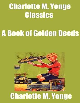 Book cover for Charlotte M. Yonge Classics: A Book of Golden Deeds