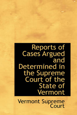 Book cover for Reports of Cases Argued and Determined in the Supreme Court of the State of Vermont