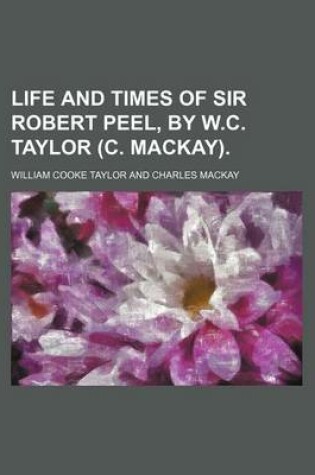 Cover of Life and Times of Sir Robert Peel, by W.C. Taylor (C. MacKay).