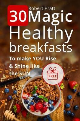 Book cover for 30 Magic Healthy Breakfasts to Make YOU Rise and Shine Like the SUN