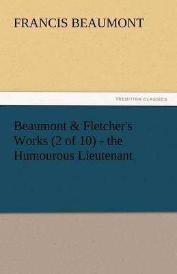 Book cover for Beaumont & Fletcher's Works (2 of 10) - The Humourous Lieutenant