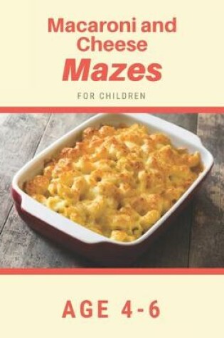 Cover of Macaroni and Cheese Mazes For Children Age 4-6