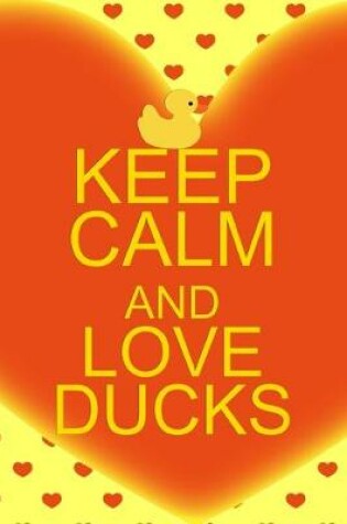 Cover of Keep Calm And Love Ducks