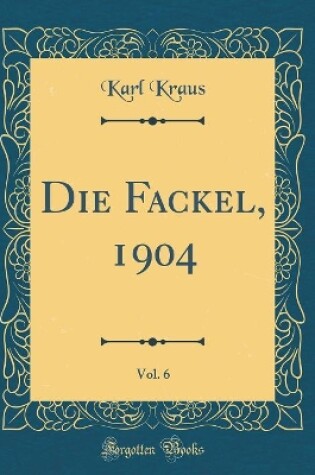 Cover of Die Fackel, 1904, Vol. 6 (Classic Reprint)