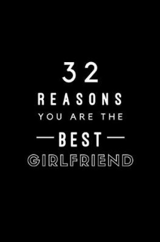 Cover of 32 Reasons You Are The Best Girlfriend