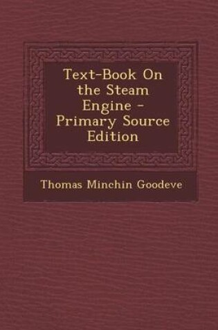 Cover of Text-Book on the Steam Engine - Primary Source Edition